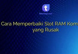 Memperbaiki Slot Ram Rusak